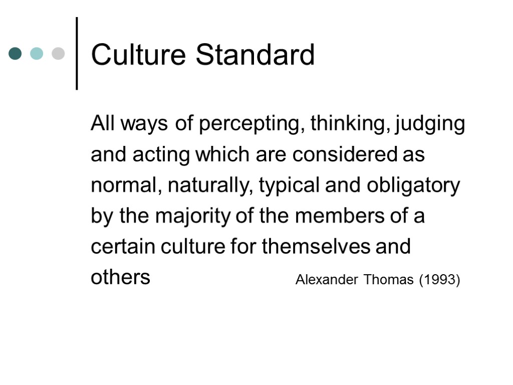 Culture Standard All ways of percepting, thinking, judging and acting which are considered as